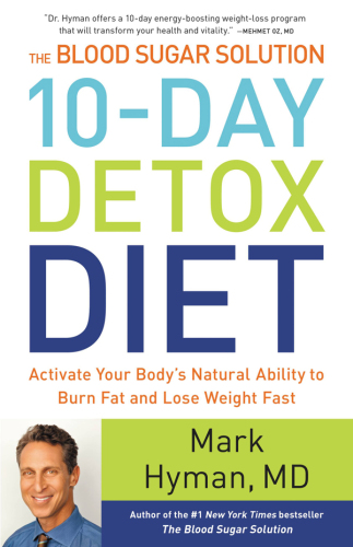 The Blood Sugar Solution 10-Day Detox Diet: Activate Your Body's Natural Ability to Burn Fat and Lose Weight Fast