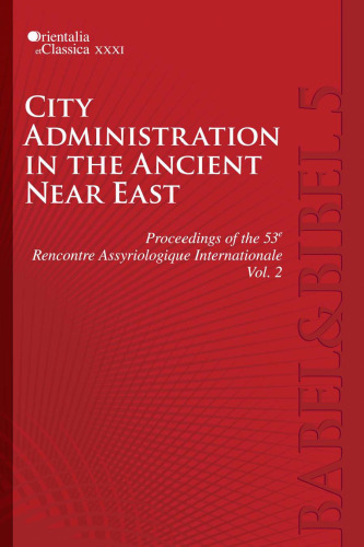 City Administration in the Ancient Near East: Proceedings of the 53e Rencontre Assyriologique Internationale:, Vol. 2