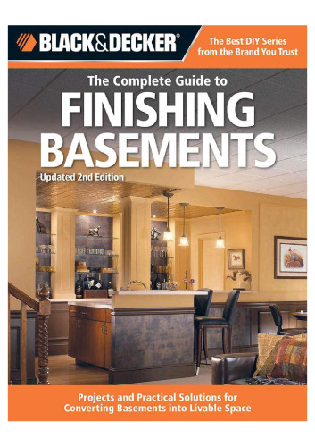 The Complete Guide to Finishing Basements: Projects and Practical Solutions for Converting Basements into Livable Space