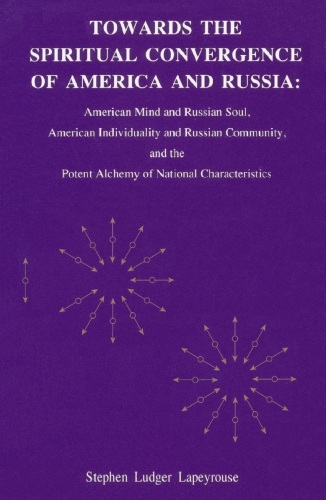 Towards the Spiritual Convergence of America and Russia: American Mind and Russian Soul, American Individuality and Russian Community, and the Potent Alchemy of National Characteristics