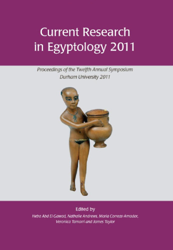 Current Research in Egyptology 2011: Proceedings of the Twelfth Annual Symposium, Durham 2011