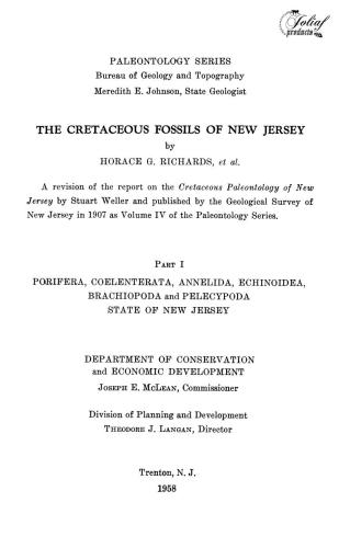 The Cretaceous fossils of New Jersey. A revision of the report on the Cretaceous Paleontology of New Jersey by Stuart Weller and published by the Geological Survey of New Jersey in 1907 as Volume IV of the Paleontology Series. Part I. Porifera, Coelenterata, Annelida, Echinoidea, Bra chiopoda and Pelecypoda. Trenton, New Jersey. 266 p