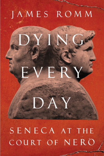 Dying Every Day: Seneca at the Court of Nero