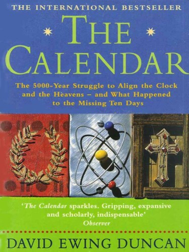 The Calendar: The 5000-year Struggle to Align the Clock and the Heavens - and What Happened to the Missing Ten Days