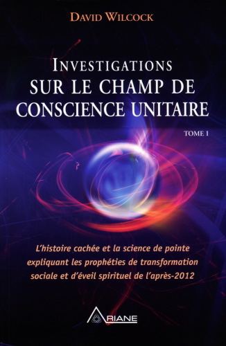 Investigations sur le Champ de Conscience Unitaire - Tome I