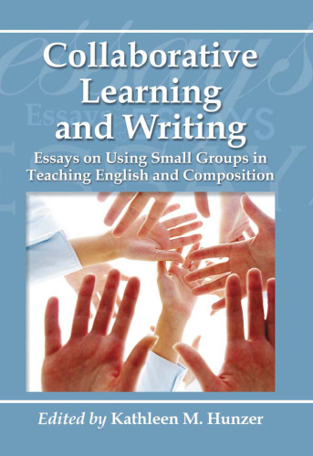Collaborative Learning and Writing: Essays on Using Small Groups in Teaching English and Composition