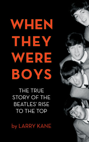 When They Were Boys: The True Story of the Beatles' Rise to the Top
