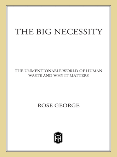 The Big Necessity: The Unmentionable World of Human Waste and Why It Matters