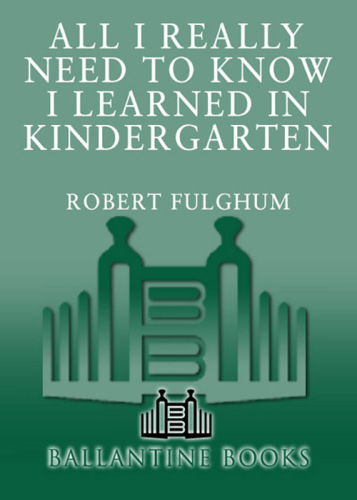 All I Really Need to Know I Learned in Kindergarten