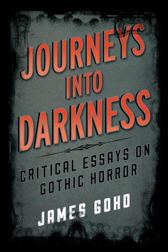Journeys into Darkness: Critical Essays on Gothic Horror