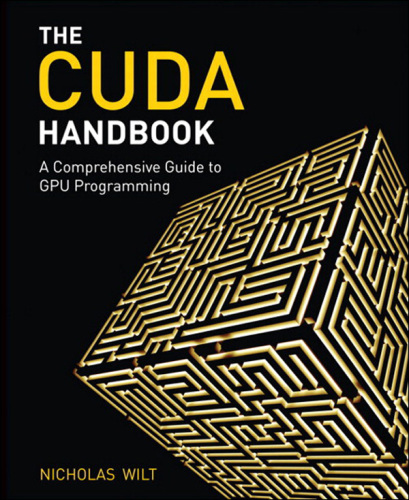 The CUDA Handbook: A Comprehensive Guide to GPU Programming