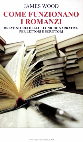 Come funzionano i romanzi. Breve storia delle tecniche narrative per lettori e scrittori
