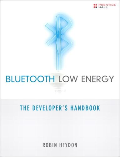 Bluetooth Low Energy: The Developer's Handbook