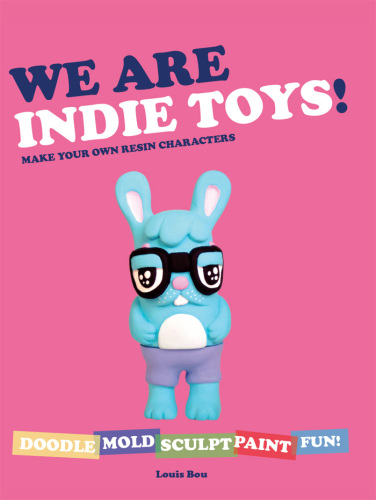 We Are Indie Toys: Make Your Own Resin Characters