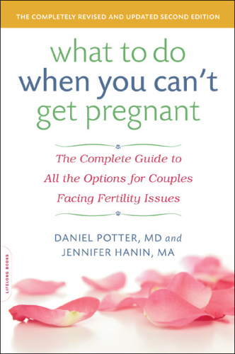 What to Do When You Can't Get Pregnant: The Complete Guide to All the Options for Couples Facing Fertility Issues
