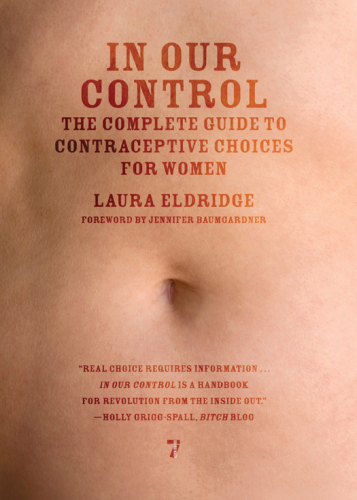 In Our Control: The Complete Guide to Contraceptive Choices for Women