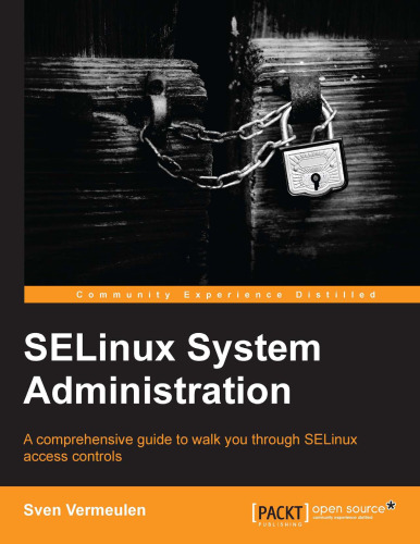 SELinux System Administration: A Comprehensive Guide to Walk You Through SELinux Access Controls