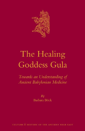 The Healing Goddess Gula: Towards an Understanding of Ancient Babylonian Medicine