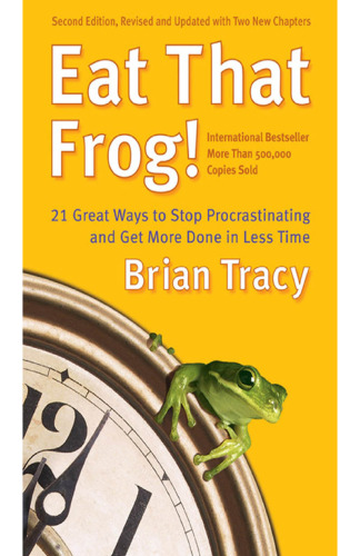 Eat That Frog!: 21 Great Ways to Stop Procrastinating and Get More Done in Less Time