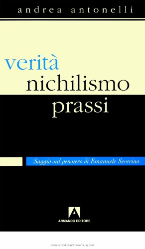 Verità, nichilismo, prassi. Saggio sul pensiero di Emanuele Severino