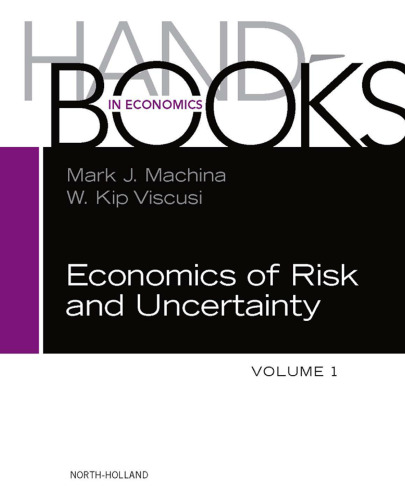 Handbook of the Economics of Risk and Uncertainty, Volume 1