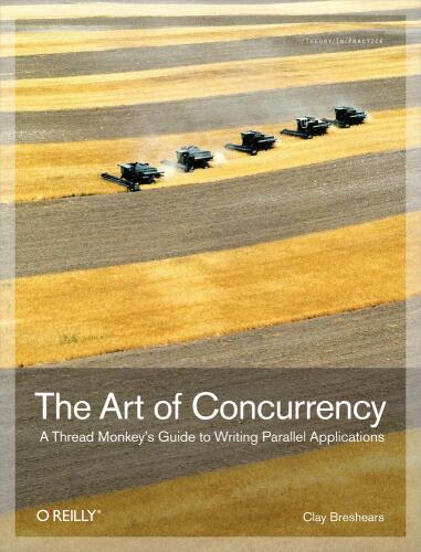 The Art of Concurrency: A Thread Monkey's Guide to Writing Parallel Applications
