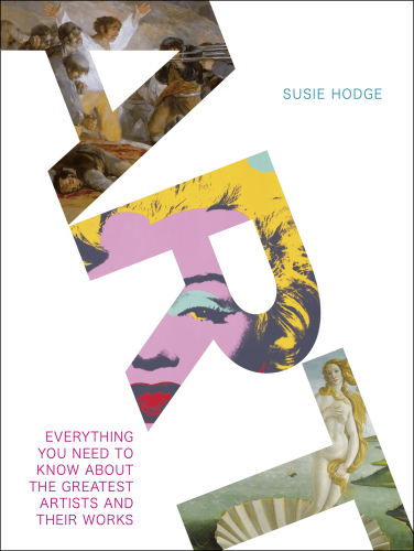 Art: Everything You Need to Know About the Greatest Artists and Their Work