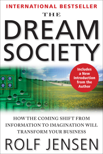 The Dream Society: How the Coming Shift from Information to Imagination Will Transform Your Business
