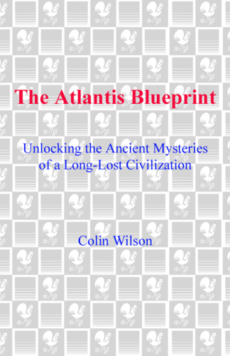 The Atlantis Blueprint: Unlocking the Ancient Mysteries of a Long-Lost Civilization
