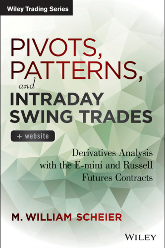 Pivots, Patterns, and Intraday Swing Trades, + Website: Derivatives Analysis with the E-mini and Russell Futures Contracts