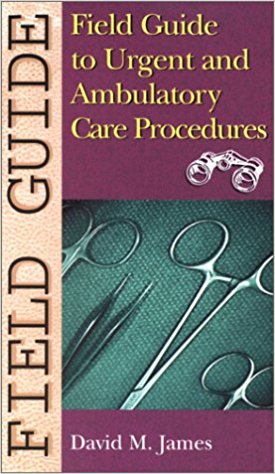 Field Guide to Urgent and Ambulatory Care Procedures