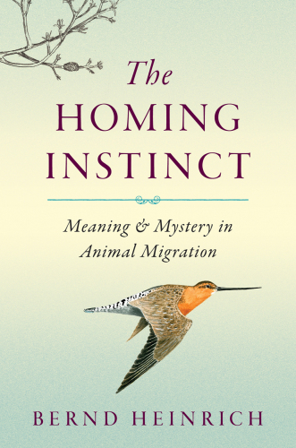 The Homing Instinct: Meaning and Mystery in Animal Migration