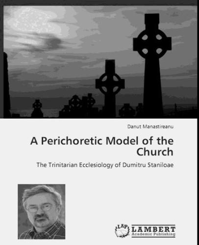 A Perichoretic Model of the Church.The Trinitarian Ecclesiology of Dumitru Staniloae