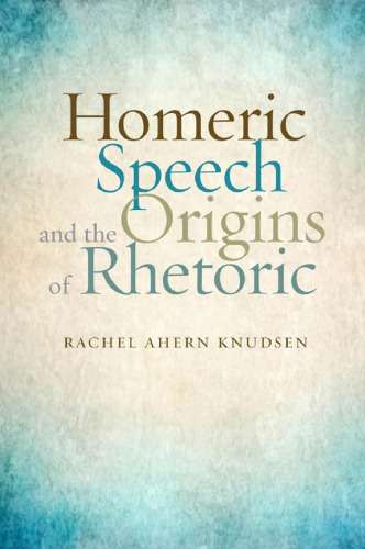 Homeric Speech and the Origins of Rhetoric