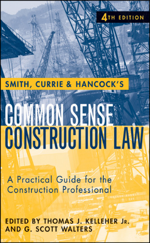 Smith, Currie and Hancock's Common Sense Construction Law: A Practical Guide for the Construction Professional