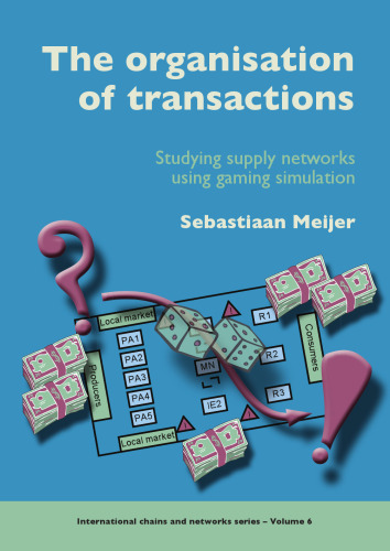 The Organisation of Transactions: Studying Supply Networks Using Gaming Simulation