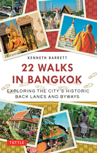 22 Walks in Bangkok: Exploring the City's Historic Back Lanes and Byways