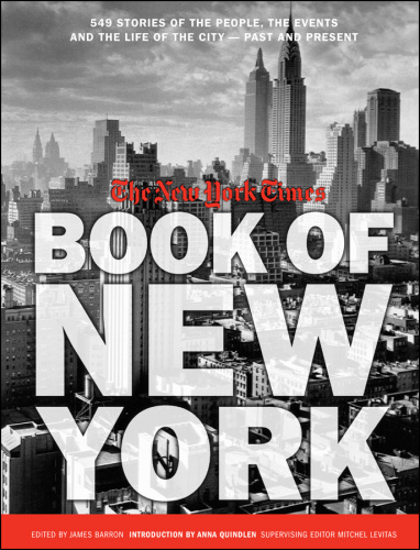 The New York Times Book of New York: Stories of the People, the Streets, and the Life of the City Past and Present