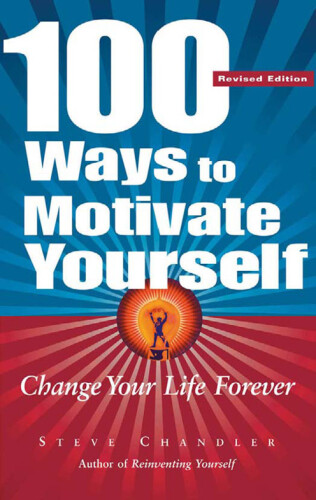 100 Ways to Motivate Yourself: Change Your Life Forever
