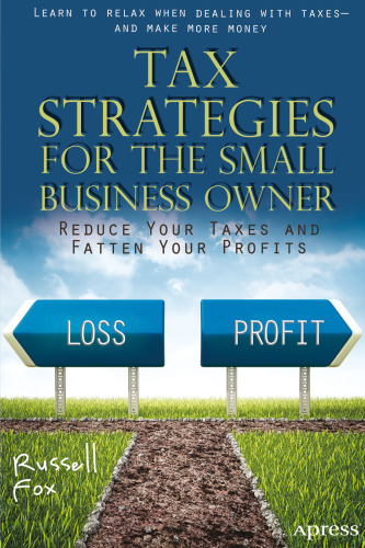 Tax Strategies for the Small Business Owner: Reduce Your Taxes and Fatten Your Profits