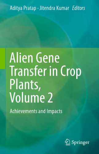 Alien Gene Transfer in Crop Plants, Volume 2: Achievements and Impacts