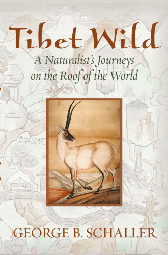 Tibet Wild: A Naturalist’s Journeys on the Roof of the World