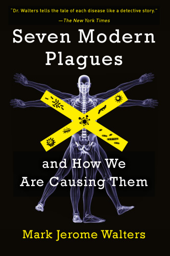 Seven Modern Plagues: and How We Are Causing Them