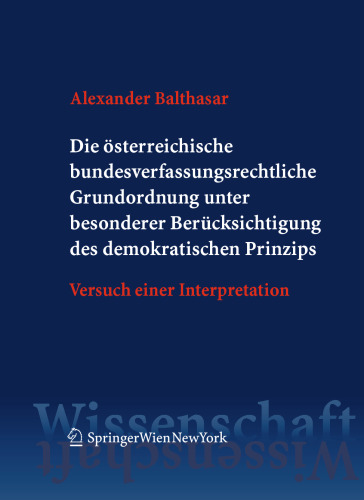 Die österreichische bundesverfassungsrechtliche Grundordnung unter besonderer Berücksichtigung des demokratischen Prinzips: Versuch einer Interpretation