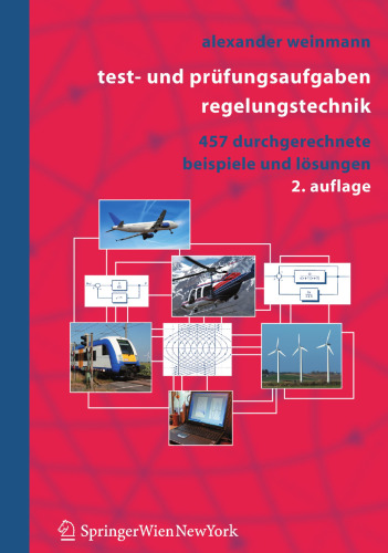 Test- und Prüfungsaufgaben Regelungstechnik: 457 durchgerechnete Beispiele mit analytischen, nummerischen und computeralgebraischen Lösungen in MATLAB und MAPLE