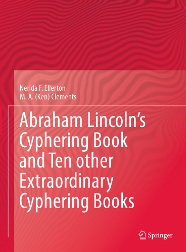 Abraham Lincoln’s Cyphering Book and Ten other Extraordinary Cyphering Books