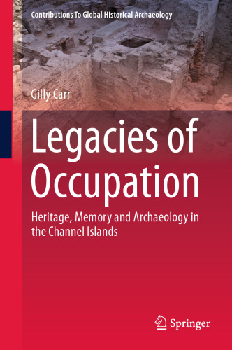 Legacies of Occupation: Heritage, Memory and Archaeology in the Channel Islands