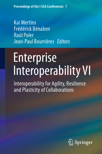 Enterprise Interoperability VI: Interoperability for Agility, Resilience and Plasticity of Collaborations