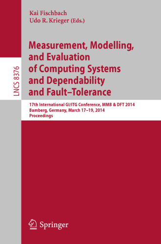 Measurement, Modelling, and Evaluation of Computing Systems and Dependability and Fault Tolerance: 17th International GI/ITG Conference, MMB & DFT 2014, Bamberg, Germany, March 17-19, 2014. Proceedings