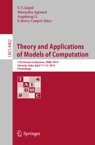 Theory and Applications of Models of Computation: 11th Annual Conference, TAMC 2014, Chennai, India, April 11-13, 2014. Proceedings